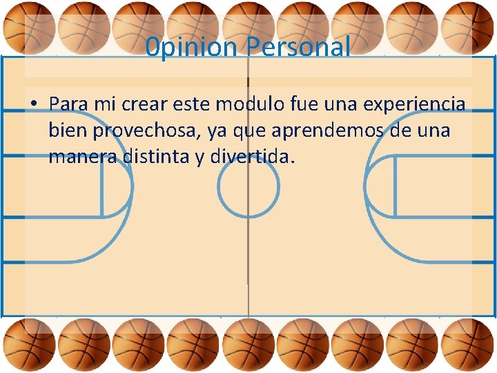 0 pinion Personal • Para mi crear este modulo fue una experiencia bien provechosa,