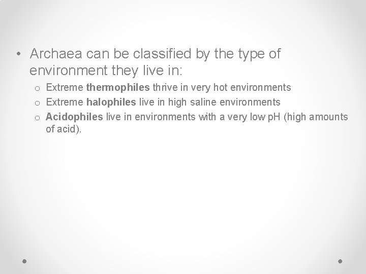  • Archaea can be classified by the type of environment they live in: