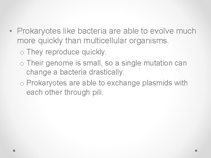  • Prokaryotes like bacteria are able to evolve much more quickly than multicellular