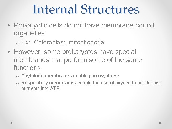 Internal Structures • Prokaryotic cells do not have membrane-bound organelles. o Ex: Chloroplast, mitochondria