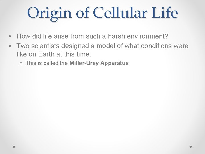Origin of Cellular Life • How did life arise from such a harsh environment?
