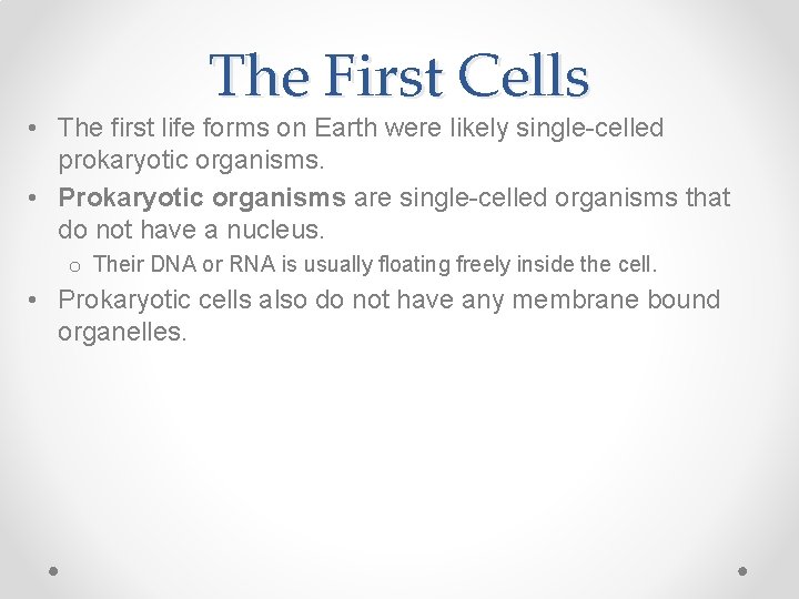The First Cells • The first life forms on Earth were likely single-celled prokaryotic