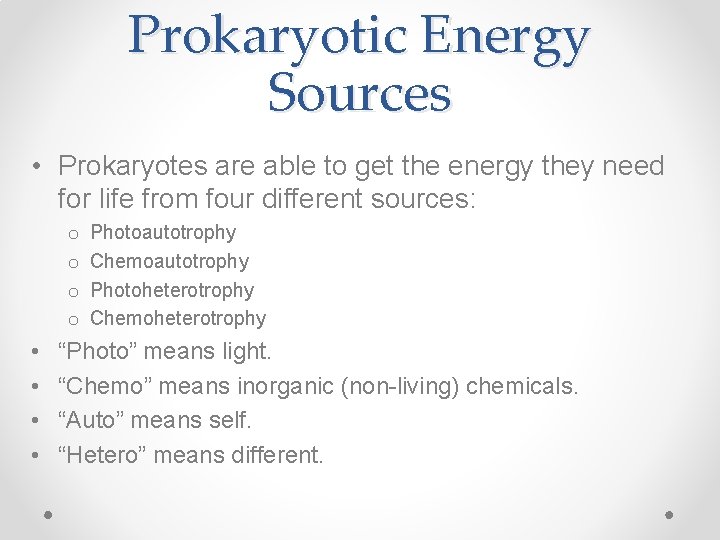 Prokaryotic Energy Sources • Prokaryotes are able to get the energy they need for