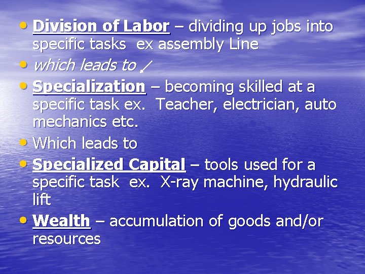  • Division of Labor – dividing up jobs into specific tasks ex assembly