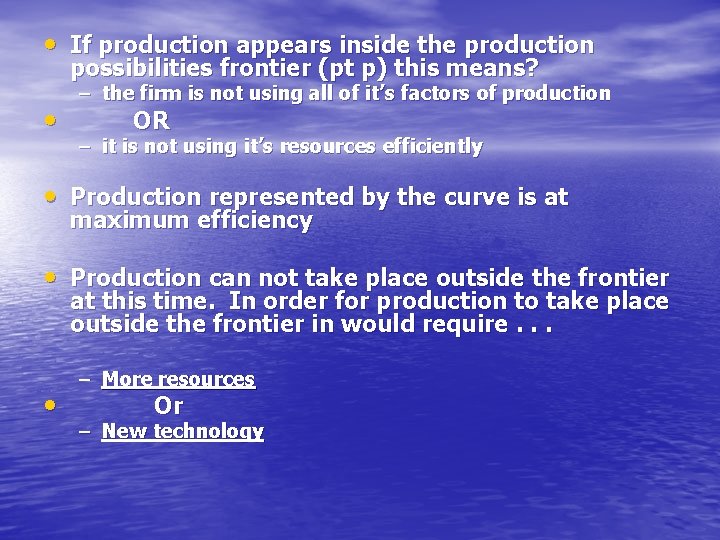  • If production appears inside the production possibilities frontier (pt p) this means?