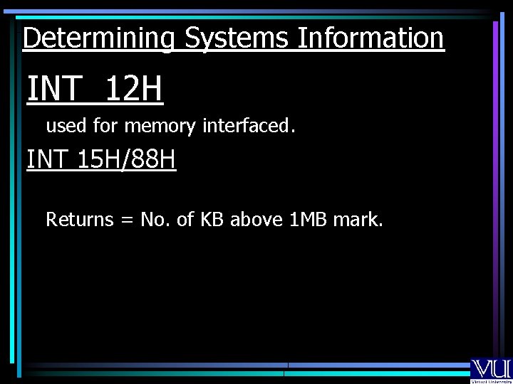 Determining Systems Information INT 12 H used for memory interfaced. INT 15 H/88 H