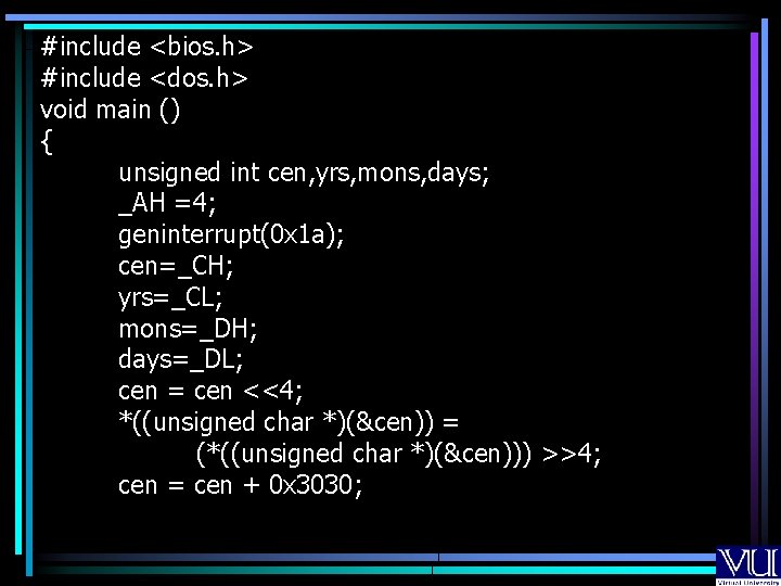 #include <bios. h> #include <dos. h> void main () { unsigned int cen, yrs,