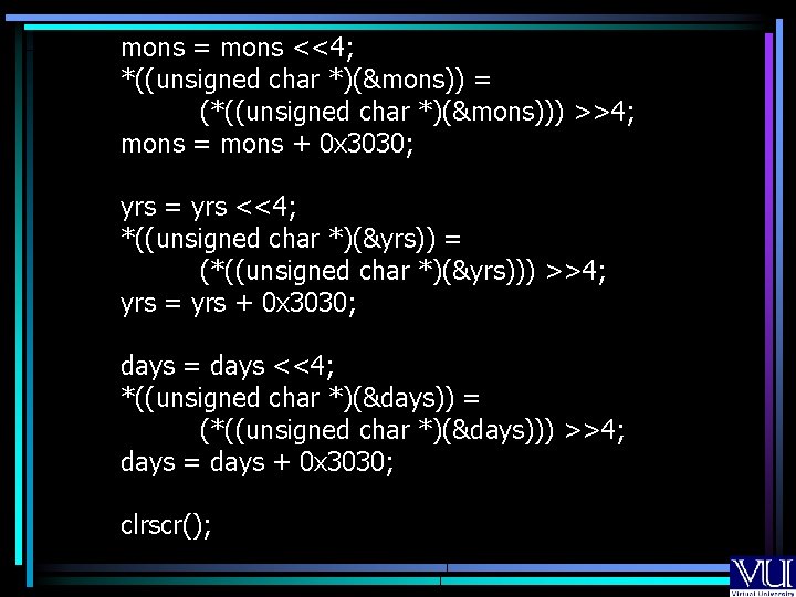 mons = mons <<4; *((unsigned char *)(&mons)) = (*((unsigned char *)(&mons))) >>4; mons =