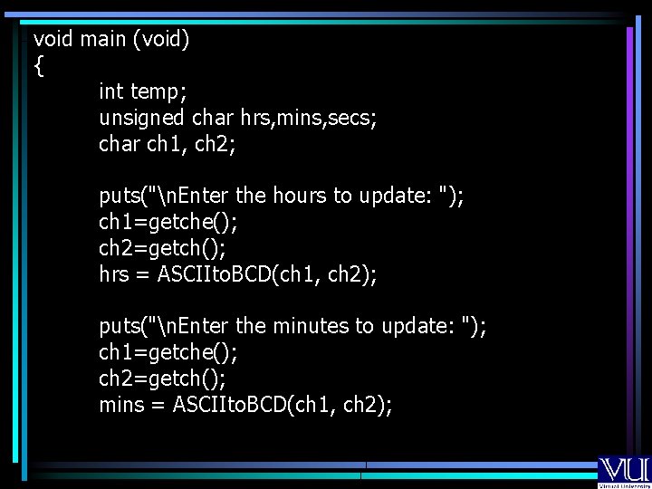 void main (void) { int temp; unsigned char hrs, mins, secs; char ch 1,