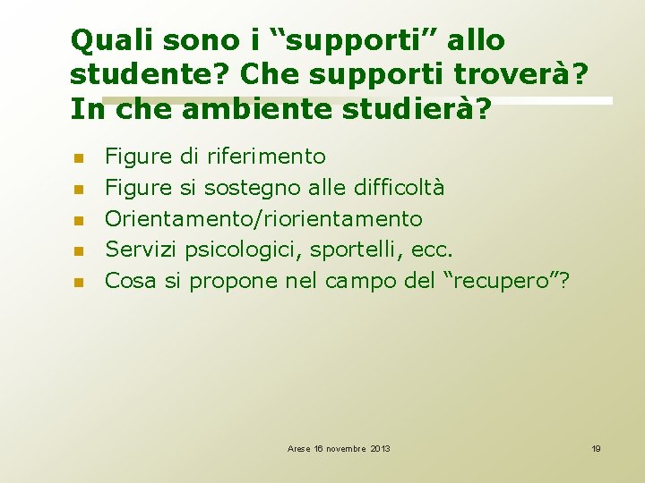 Quali sono i “supporti” allo studente? Che supporti troverà? In che ambiente studierà? n