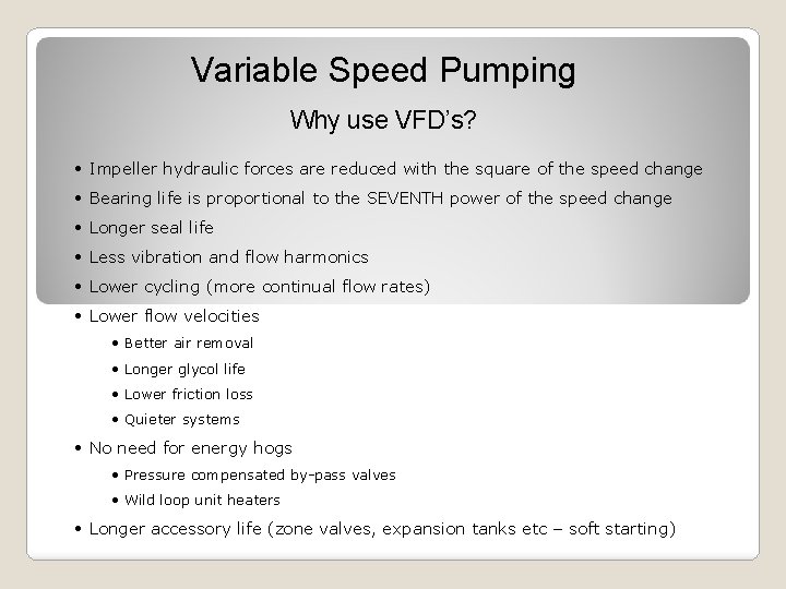 Variable Speed Pumping Why use VFD’s? • Impeller hydraulic forces are reduced with the