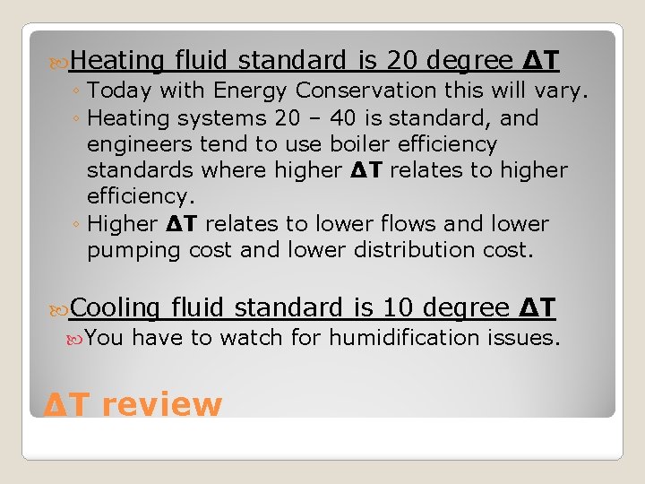  Heating fluid standard is 20 degree ΔT ◦ Today with Energy Conservation this