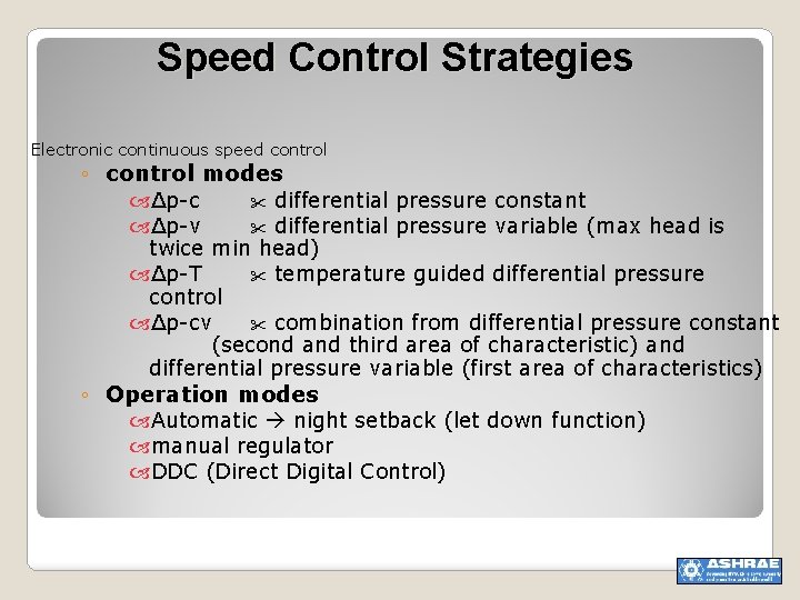 Speed Control Strategies Electronic continuous speed control ◦ control modes ∆p-c differential pressure constant