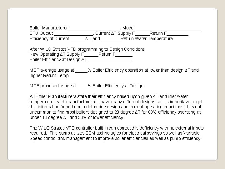 Boiler Manufacturer ___________, Model ______________ BTU Output ________, Current ∆T Supply F______Return F_____ Efficiency