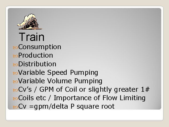 Train Consumption Production Distribution Variable Speed Pumping Variable Volume Pumping Cv’s / GPM of