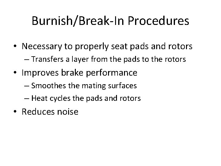 Burnish/Break-In Procedures • Necessary to properly seat pads and rotors – Transfers a layer