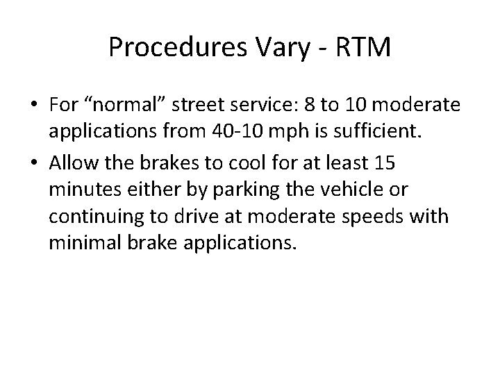 Procedures Vary - RTM • For “normal” street service: 8 to 10 moderate applications