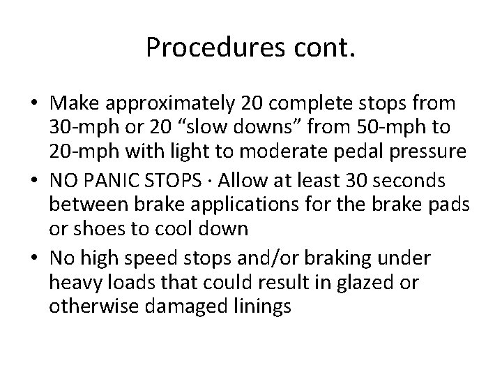 Procedures cont. • Make approximately 20 complete stops from 30 -mph or 20 “slow