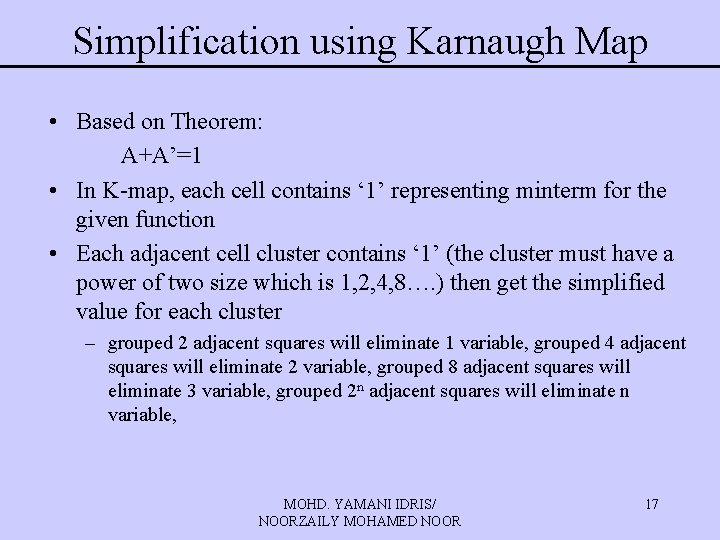 Simplification using Karnaugh Map • Based on Theorem: A+A’=1 • In K-map, each cell Simplification using Karnaugh Map • Based on Theorem: A+A’=1 • In K-map, each cell