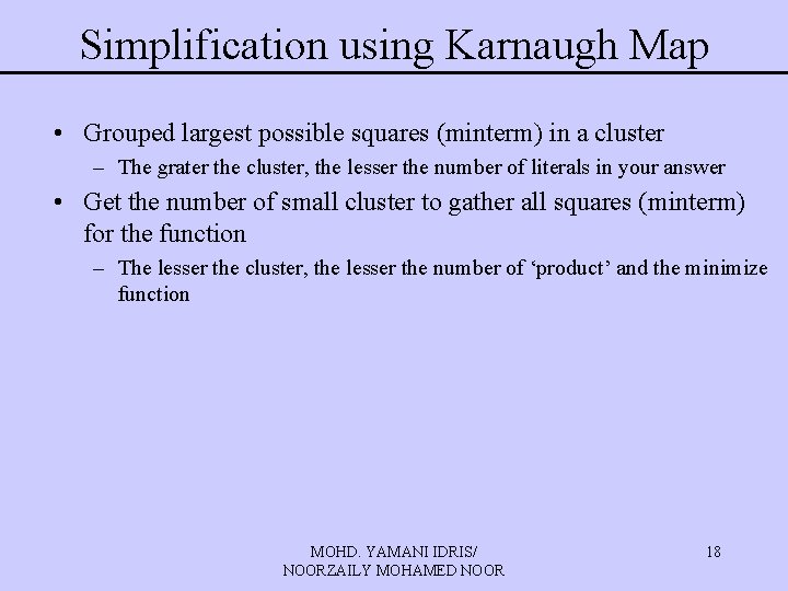 Simplification using Karnaugh Map • Grouped largest possible squares (minterm) in a cluster – Simplification using Karnaugh Map • Grouped largest possible squares (minterm) in a cluster –