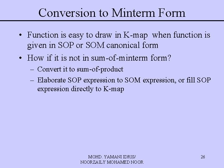 Conversion to Minterm Form • Function is easy to draw in K-map when function Conversion to Minterm Form • Function is easy to draw in K-map when function