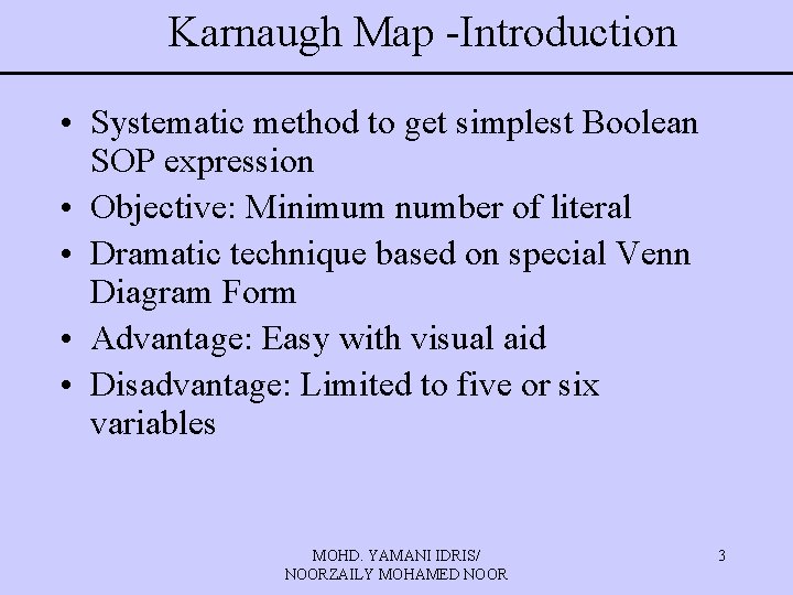 Karnaugh Map -Introduction • Systematic method to get simplest Boolean SOP expression • Objective: Karnaugh Map -Introduction • Systematic method to get simplest Boolean SOP expression • Objective: