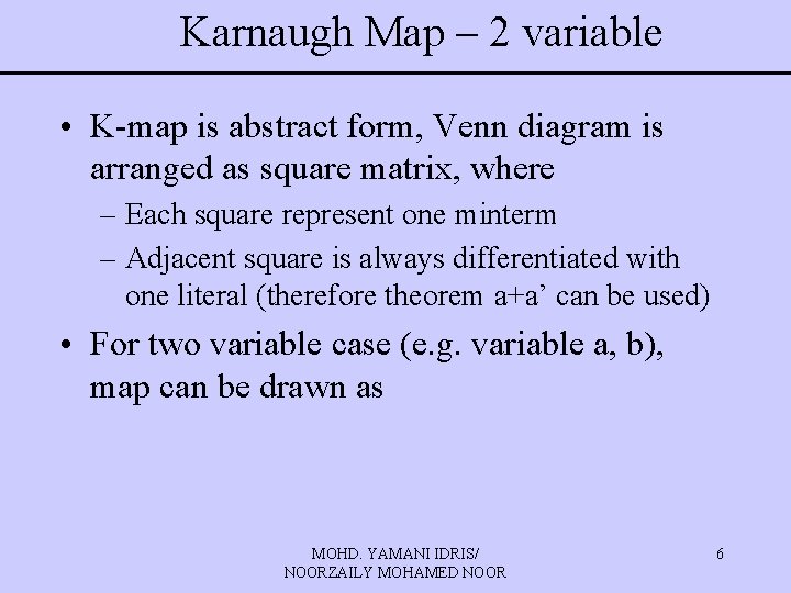 Karnaugh Map – 2 variable • K-map is abstract form, Venn diagram is arranged Karnaugh Map – 2 variable • K-map is abstract form, Venn diagram is arranged
