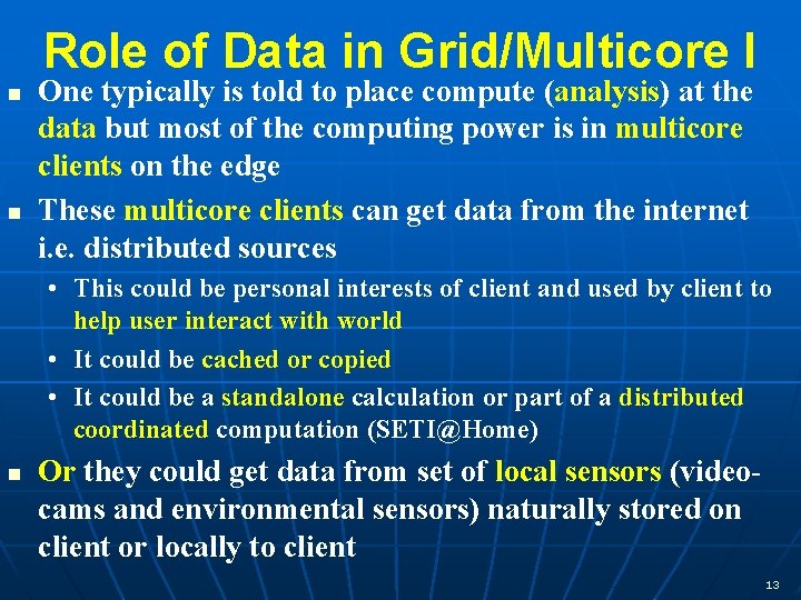 Role of Data in Grid/Multicore I One typically is told to place compute (analysis) Role of Data in Grid/Multicore I One typically is told to place compute (analysis)