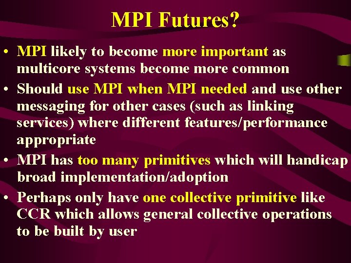 MPI Futures? • MPI likely to become more important as multicore systems become more MPI Futures? • MPI likely to become more important as multicore systems become more