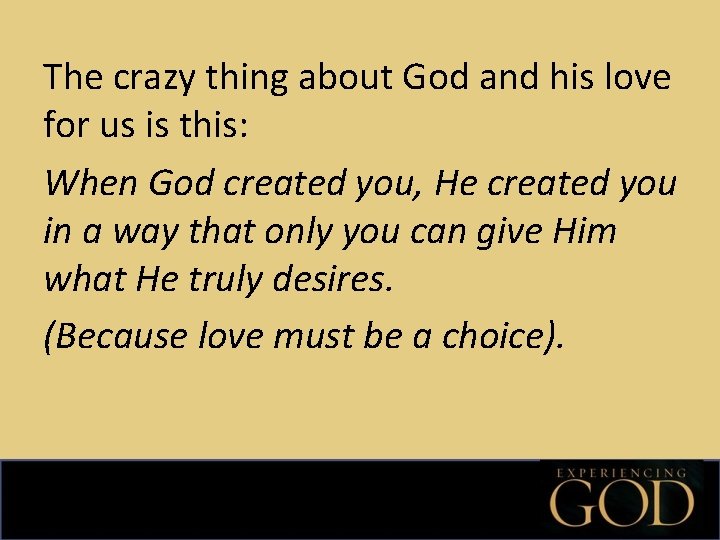 The crazy thing about God and his love for us is this: When God