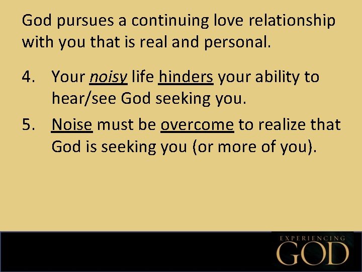 God pursues a continuing love relationship with you that is real and personal. 4.