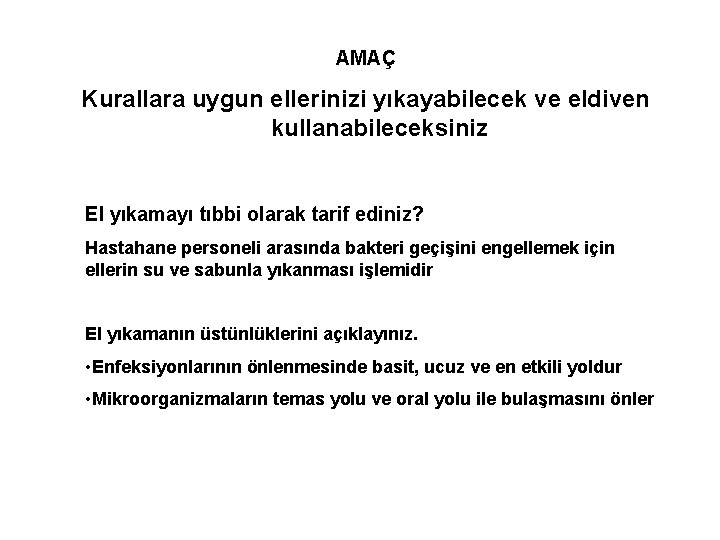 AMAÇ Kurallara uygun ellerinizi yıkayabilecek ve eldiven kullanabileceksiniz El yıkamayı tıbbi olarak tarif ediniz?