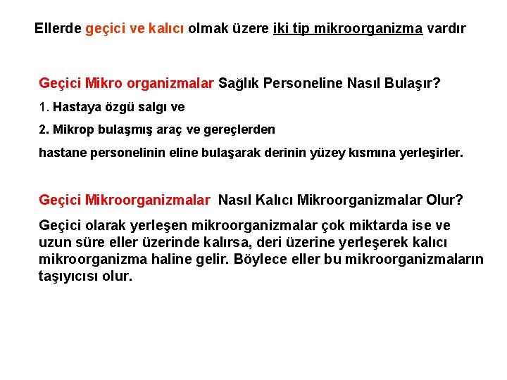 Ellerde geçici ve kalıcı olmak üzere iki tip mikroorganizma vardır Geçici Mikro organizmalar Sağlık