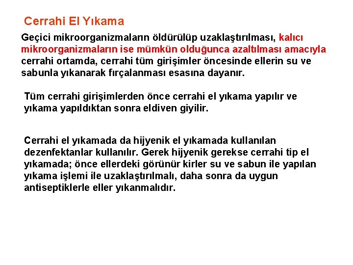 Cerrahi El Yıkama Geçici mikroorganizmaların öldürülüp uzaklaştırılması, kalıcı mikroorganizmaların ise mümkün olduğunca azaltılması amacıyla