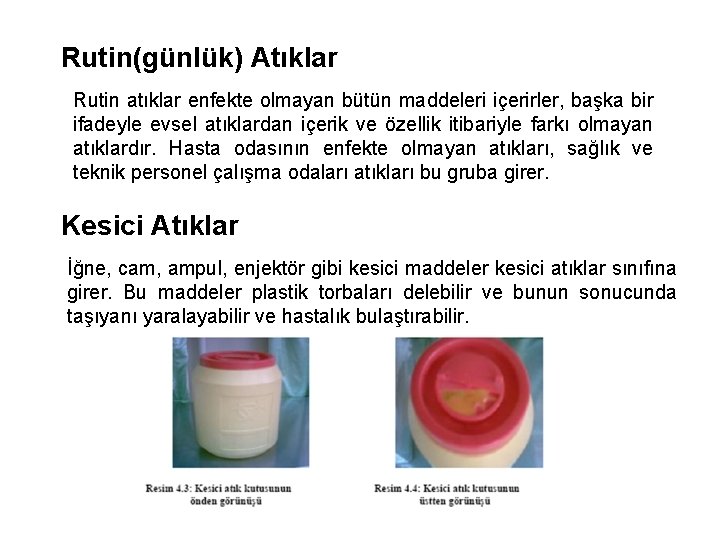 Rutin(günlük) Atıklar Rutin atıklar enfekte olmayan bütün maddeleri içerirler, başka bir ifadeyle evsel atıklardan