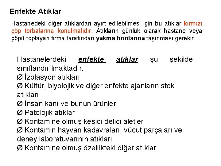 Enfekte Atıklar Hastanedeki diğer atıklardan ayırt edilebilmesi için bu atıklar kırmızı çöp torbalarına konulmalıdır.