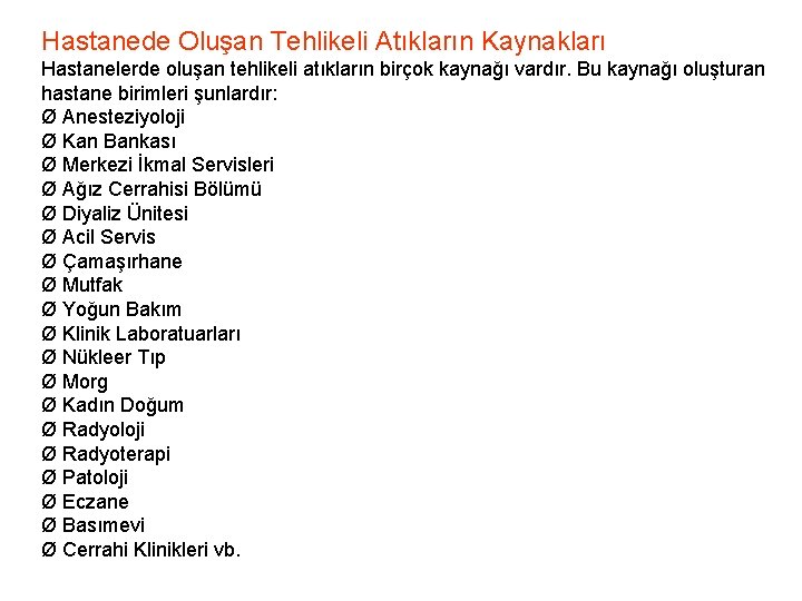 Hastanede Oluşan Tehlikeli Atıkların Kaynakları Hastanelerde oluşan tehlikeli atıkların birçok kaynağı vardır. Bu kaynağı