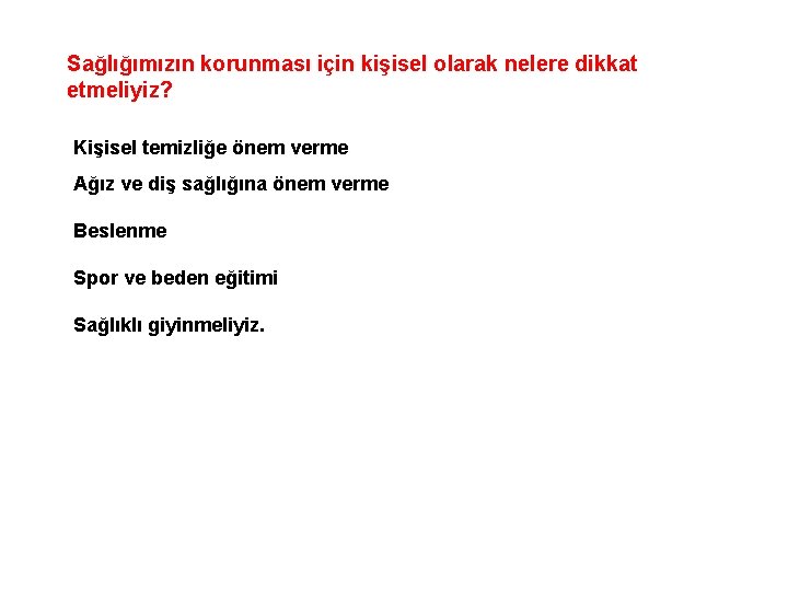 Sağlığımızın korunması için kişisel olarak nelere dikkat etmeliyiz? Kişisel temizliğe önem verme Ağız ve