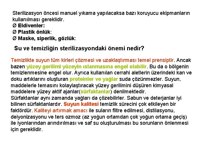 Sterilizasyon öncesi manuel yıkama yapılacaksa bazı koruyucu ekipmanların kullanılması gereklidir. Ø Eldivenler: Ø Plastik