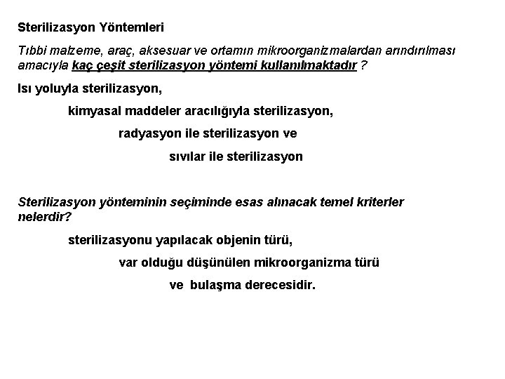 Sterilizasyon Yöntemleri Tıbbi malzeme, araç, aksesuar ve ortamın mikroorganizmalardan arındırılması amacıyla kaç çeşit sterilizasyon