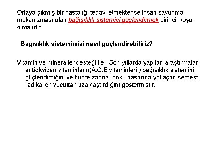 Ortaya çıkmış bir hastalığı tedavi etmektense insan savunma mekanizması olan bağışıklık sistemini güçlendirmek birincil