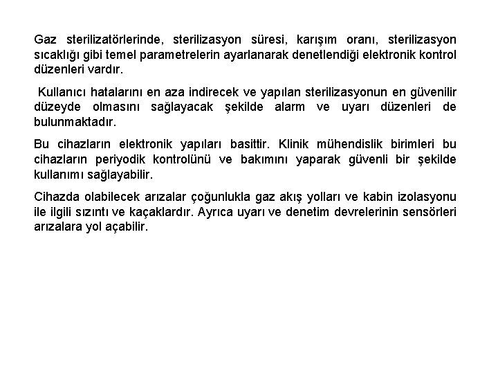 Gaz sterilizatörlerinde, sterilizasyon süresi, karışım oranı, sterilizasyon sıcaklığı gibi temel parametrelerin ayarlanarak denetlendiği elektronik