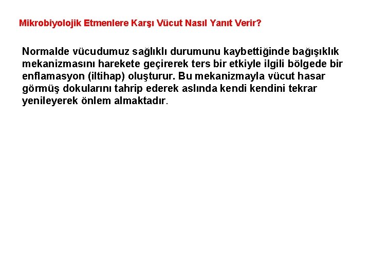 Mikrobiyolojik Etmenlere Karşı Vücut Nasıl Yanıt Verir? Normalde vücudumuz sağlıklı durumunu kaybettiğinde bağışıklık mekanizmasını