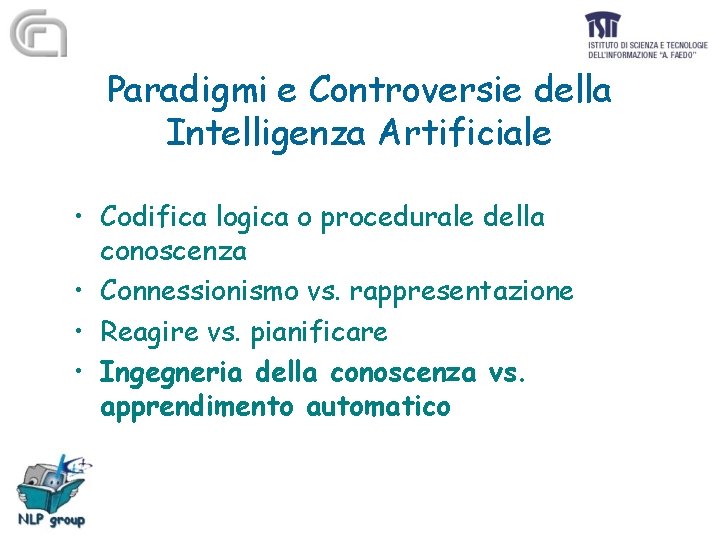 Paradigmi e Controversie della Intelligenza Artificiale • Codifica logica o procedurale della conoscenza •