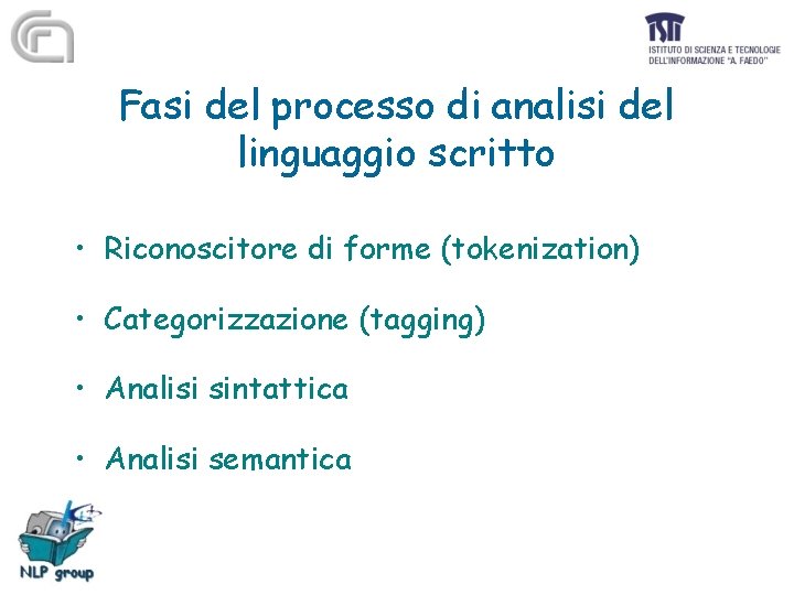 Fasi del processo di analisi del linguaggio scritto • Riconoscitore di forme (tokenization) •