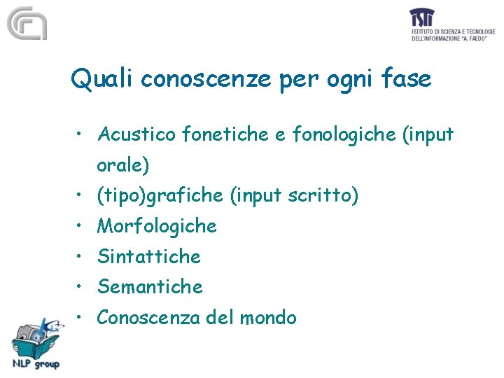 Quali conoscenze per ogni fase • Acustico fonetiche e fonologiche (input orale) • (tipo)grafiche
