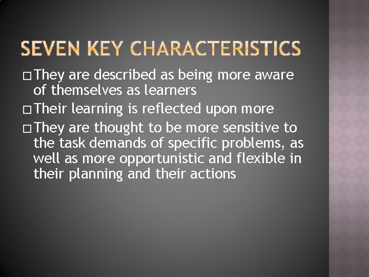 � They are described as being more aware of themselves as learners � Their