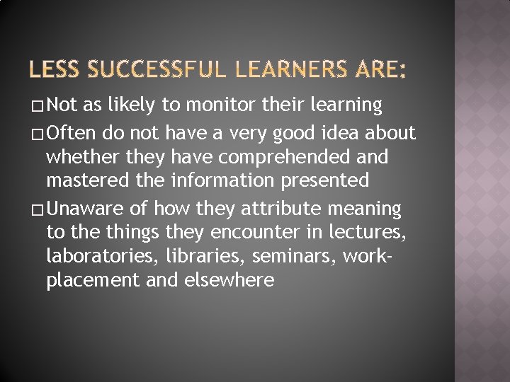 � Not as likely to monitor their learning � Often do not have a
