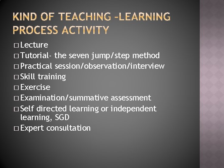 � Lecture � Tutorial- the seven jump/step method � Practical session/observation/interview � Skill training