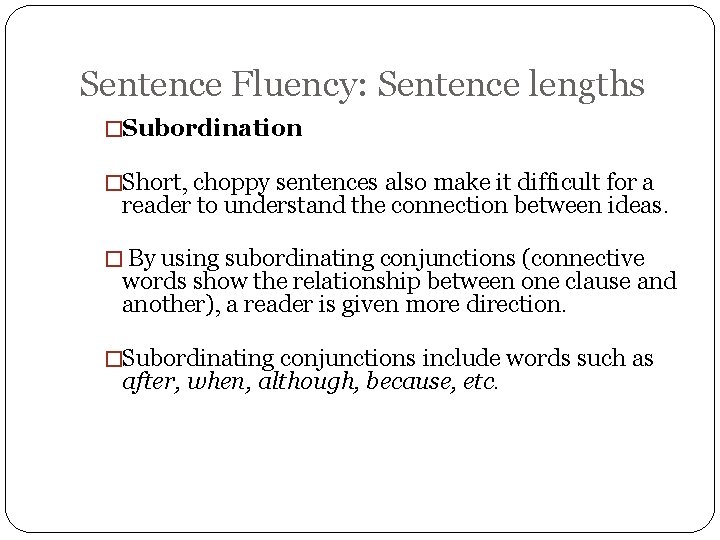 Sentence Fluency: Sentence lengths �Subordination �Short, choppy sentences also make it difficult for a